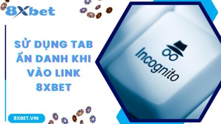 Chia Sẻ Link Vào 8Xbet Không Bị Chặn Mới Nhất Hiện Nay 