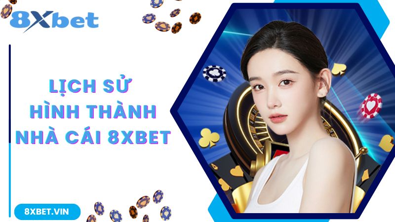 8Xbet Đặt Máy Chủ Ở Đâu, Liệu Có Đảm Bảo An Toàn? 1 Lịch sử phát triển của nhà cái 8Xbet uy tín, đẳng cấp