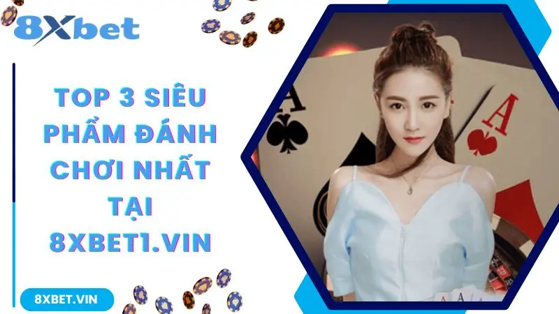 8XBET Com 2026 ⚡ Tải App Cá Cược 8XBET, Nhận Ưu Đãi 888K 11 Top 3 siêu phẩm đáng chơi nhất tại 8xbet